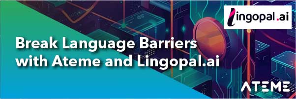 Ateme 与 Lingopal.ai 合作，引入 AI 技术以消除语言障碍并提升全球内容传输效率